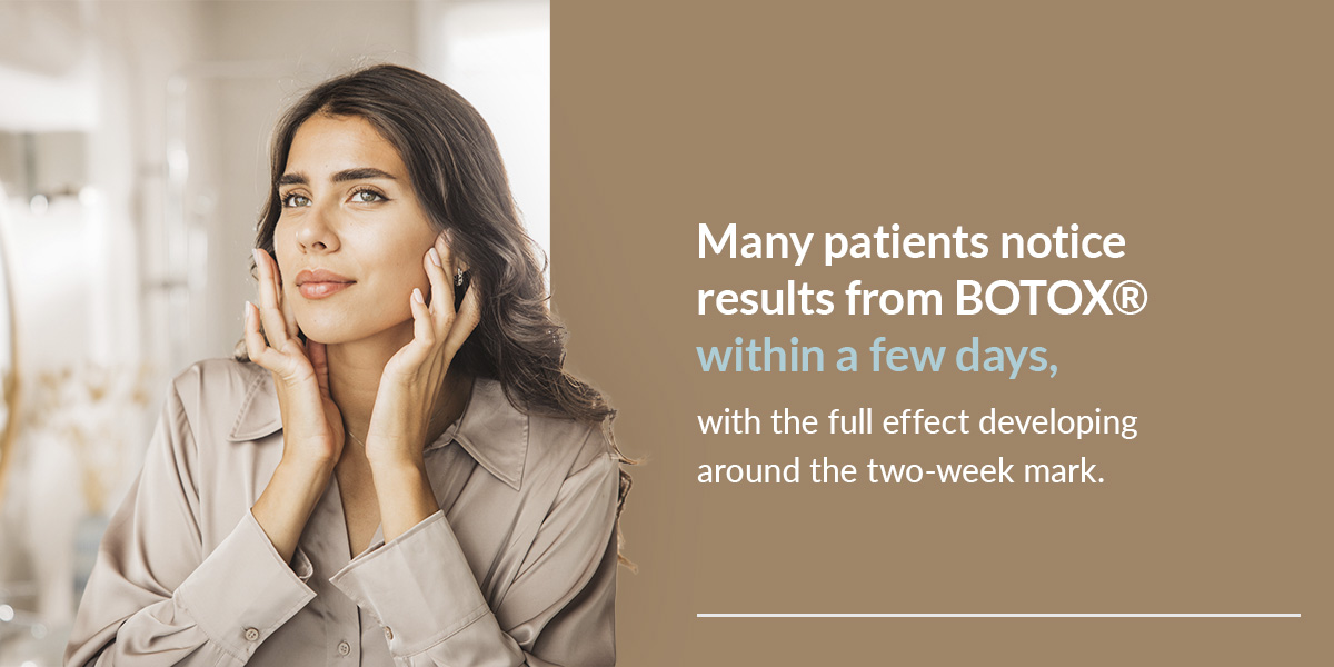 many patients notice results from Botox in a few days