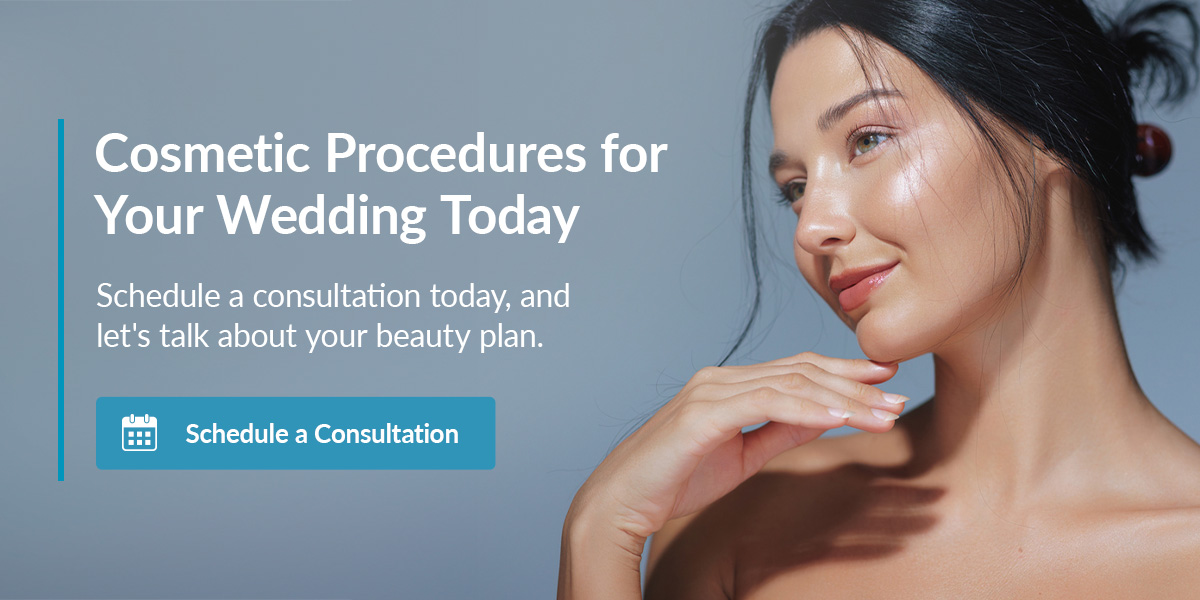 Start Planning the Cosmetic Procedures for Your Wedding Today Start Planning the Cosmetic Procedures for Your Wedding Today